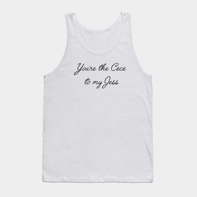 New Girl, Friend quotes - you're the cece to my Jess Tank Top by qpdesignco